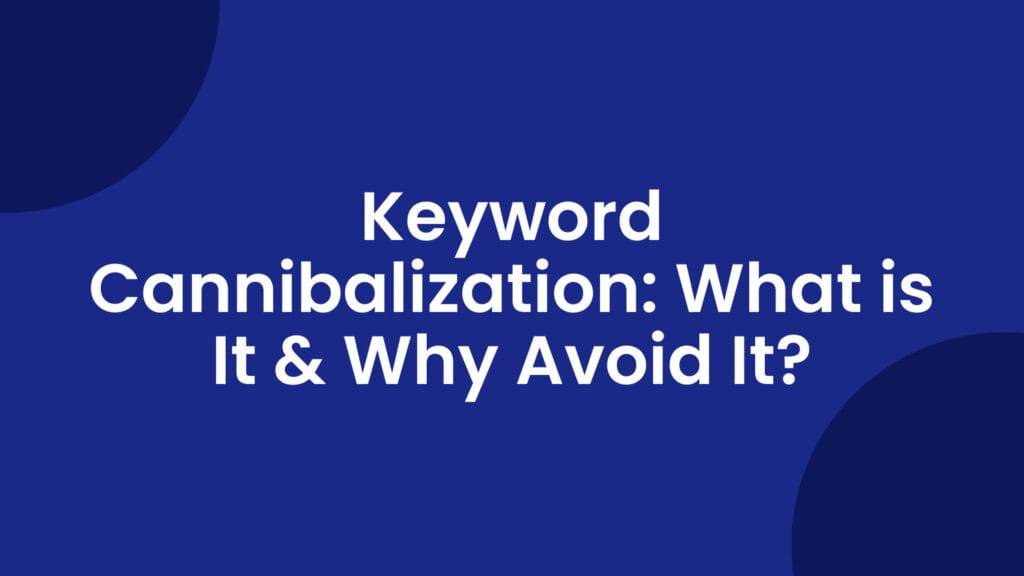 Keyword Cannibalization: What is It & Why Avoid It? 8 2